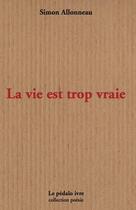 Couverture du livre « La vie est trop vraie » de Allonneau Simon aux éditions Pedalo Ivre