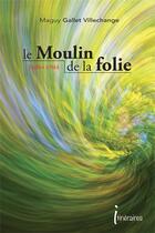 Couverture du livre « Le moulin de la folie » de G-Villechange Maguy aux éditions Editions Itineraires