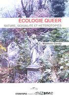 Couverture du livre « Écologie queer ; nature, sexualité et hétérotopie » de Matthew Gandy aux éditions Eterotopia
