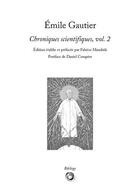 Couverture du livre « Emile gautier - chroniques scientifiques, vol. 2 » de Gautier Emile aux éditions Bibliogs