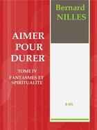 Couverture du livre « Aimer pour durer t.4 ; fantasmes et spiritualité » de Bernard Nilles aux éditions Bookelis