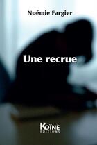 Couverture du livre « Une recrue » de Noemie Fargier aux éditions Koine