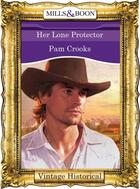 Couverture du livre « Her Lone Protector (Mills & Boon Historical) » de Pam Crooks aux éditions Mills & Boon Series