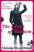 Couverture du livre « THE LIVES OF WOMEN » de Christine Dwyer Hickey aux éditions Atlantic Books