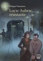 Couverture du livre « Lucie Aubrac, résistante » de Philippe Nessmann aux éditions Flammarion Jeunesse