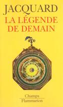 Couverture du livre « La legende de demain » de Albert Jacquard aux éditions Flammarion