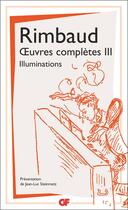 Couverture du livre « Oeuvres complètes Tome 3 : illuminations » de Arthur Rimbaud aux éditions Flammarion