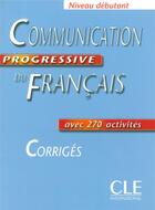 Couverture du livre « Communication progressive du français ; débutant ; corrigés » de Claire Miquel aux éditions Cle International