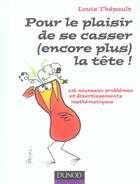 Couverture du livre « Pour le plaisir de se casser (encore plus) la tete ! » de Louis Thepault aux éditions Dunod