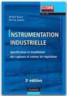 Couverture du livre « Instrumentation industrielle ; spécification et installation des capteurs et des vannes de régulation (3e édition) » de Michel Grout et Patrick Salaun aux éditions Dunod