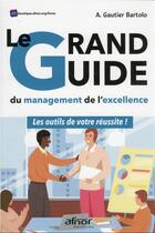Couverture du livre « Le grand guide du management de l'excellence : les outils de votre réussite! » de A. Gautier Bartolo aux éditions Afnor