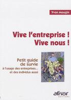 Couverture du livre « Vive l'entreprise ! vive nous ! petit guide de survie à l'usage des entreprises...et des individus aussi » de Yvon Mougin aux éditions Afnor Editions