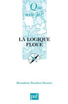 Couverture du livre « La logique floue (4e édition) » de Bernadette Bouchon-Meunier aux éditions Que Sais-je ?