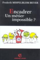 Couverture du livre « Encadrer, un métier impossible ? » de Frederik Mispelblom Beyer aux éditions Armand Colin
