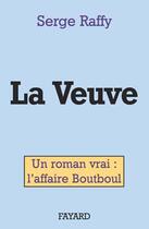 Couverture du livre « La veuve ; un roman vrai : l'affaire Boutboul » de Serge Raffy aux éditions Fayard
