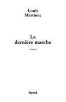 Couverture du livre « La Dernière marche » de Louis Martinez aux éditions Fayard