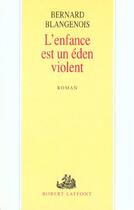 Couverture du livre « L'enfance est un eden violent » de Bernard Blangenois aux éditions Robert Laffont