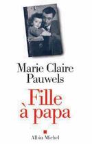 Couverture du livre « Fille à papa » de Marie-Claire Pauwels aux éditions Albin Michel