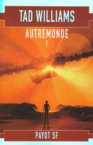 Couverture du livre « Autremonde t.1 » de Tad Williams aux éditions Payot