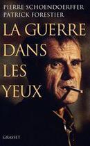 Couverture du livre « La guerre dans les yeux » de Pierre Schoendoerffer et Patrick Forestier aux éditions Grasset