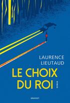 Couverture du livre « Le choix du roi » de Laurence Lieutaud aux éditions Grasset