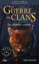 Couverture du livre « La guerre des clans - cycle 4 ; les signes du destin Tome 6 : le dernier espoir » de Erin Hunter aux éditions Pocket Jeunesse