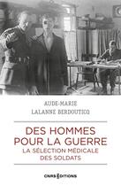 Couverture du livre « Des hommes pour la guerre - La sélection médicale des soldats » de Aude-Marie Lalane-Berdouticq aux éditions Cnrs