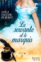 Couverture du livre « La servante et le marquis » de Lola Victor-Pujebet aux éditions Hqn