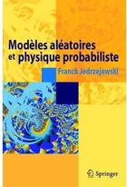 Couverture du livre « Modèles aléatoires et physique probabiliste » de Franck Jedrzejewski aux éditions Springer