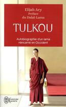 Couverture du livre « Tulkou ; autobiographie d'un lama reincarne en occident » de Elijah Ary aux éditions J'ai Lu