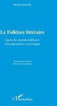 Couverture du livre « Le folklore littéraire ; approche pluridisciplinaire d'un phénomène syncrétique » de Marija Stanonik aux éditions L'harmattan