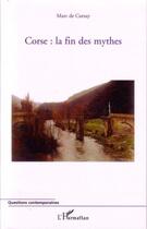 Couverture du livre « Corse : la fin des mythes » de Marc De Cursay aux éditions Editions L'harmattan