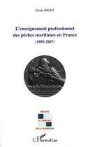 Couverture du livre « L'enseignement professionnel des pêches maritimes en France (1895-2007) » de Denis Biget aux éditions Editions L'harmattan