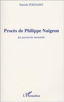 Couverture du livre « PROCÈS DE PHILIPPE NAIGEON : La paranoïa menottée » de Patrick Pognant aux éditions Editions L'harmattan