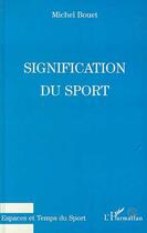 Couverture du livre « Signification du sport » de Michel Bouet aux éditions Editions L'harmattan