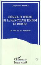 Couverture du livre « Chomage et devenir de la main-d'oeuvre feminine en pologne - le cout de la transition » de Jacqueline Heinen aux éditions Editions L'harmattan