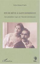 Couverture du livre « Fin de rêve à Saint-Domingue : Aux premières loges de l'histoire dominicaine » de Fabio Rafael Fiallo aux éditions Editions L'harmattan