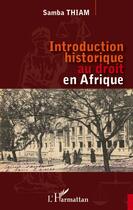 Couverture du livre « Introduction historique au droit en Afrique » de Samba Thiam aux éditions L'harmattan