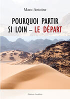 Couverture du livre « Pourquoi Partir Si Loin - Le Depart » de Marc Antoine aux éditions Amalthee