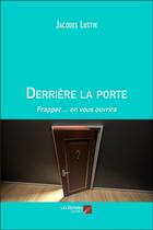 Couverture du livre « Derrière la porte ; frappez... on vous ouvrira » de Jacques Lustik aux éditions Editions Du Net