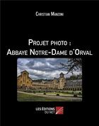 Couverture du livre « Projet photo : abbaye Notre-Dame d'Orval » de Christian Manzoni aux éditions Editions Du Net