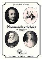 Couverture du livre « Normands célèbres » de Jean-Pierre Pichard aux éditions Editions Edilivre