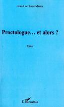 Couverture du livre « Proctologue... et alors ? » de Jean-Luc Saint-Martin aux éditions Editions L'harmattan