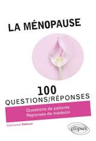 Couverture du livre « 100 questions/réponses ; la ménopause » de Clemence Delcour aux éditions Ellipses