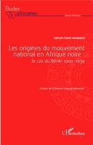Couverture du livre « Origines du mouvement national en Afrique noire : le cas du Bénin 1900-1939 » de Sylvain Coovi Anignikin aux éditions L'harmattan