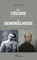 Couverture du livre « De Céline à Semmelweis, histoire d'une thèse, histoire d'une oeuvre » de Michel Deveaux aux éditions L'harmattan