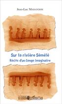 Couverture du livre « Sur la rivière Sémélé : Récits d'un Congo imaginaire » de Jean-Luc Marandon aux éditions L'harmattan
