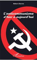 Couverture du livre « L'anticommunisme d'hier à aujourd'hui » de Robert Charvin aux éditions L'harmattan