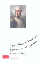 Couverture du livre « Jean-Victor Moreau, L'Adversaire De Napoleon » de Soizik Moreau aux éditions Punctum