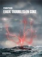 Couverture du livre « Eaux troubles en coke » de Irenee Pache aux éditions Complicites